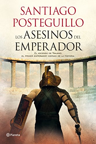 Los asesinos del emperador: El ascenso de Trajano, el primer emperador hispano de la Historia (Autores Españoles e Iberoamericanos, Band 1)