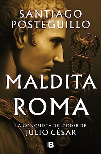 Maldita Roma (Serie Julio César 2): La conquista del poder de Julio César (Histórica, Band 2)