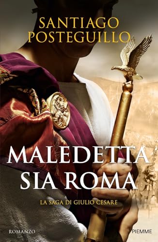 Maledetta sia Roma. La saga di Giulio Cesare (Storica) von Piemme