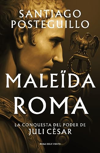 Maleïda Roma (Sèrie Juli Cèsar 2): La conquesta del poder de Juli Cèsar (Narrativa, Band 2) von ROSA DELS VENTS