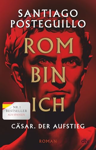 Rom bin ich: Cäsar. Der Aufstieg. Roman | Der große Bestseller aus Spanien! Rom bin ich: Cäsar. Der Aufstieg. Roman | Der große Bestseller aus Spanien!