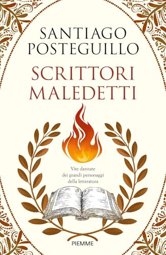 Scrittori maledetti. Vite dannate dei grandi personaggi della letteratura von Piemme