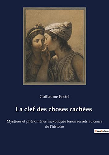 La clef des choses cachées: Mystères et phénomènes inexpliqués tenus secrets au cours de l'histoire von Culturea