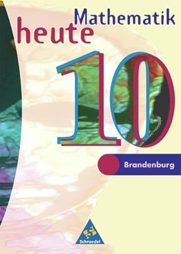 Mathematik heute - Ausgabe 1997 für das 7.-10. Schuljahr in Brandenburg: Schülerband 10