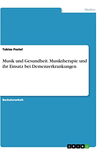 Musik und Gesundheit. Musiktherapie und ihr Einsatz bei Demenzerkrankungen von Books on Demand