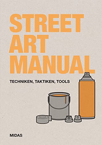 Street Art Manual: Techniken, Taktiken, Tools (Midas Collection) von Midas Collection