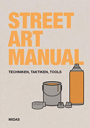Street Art Manual: Techniken, Taktiken, Tools (Midas Collection)