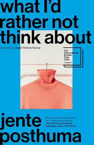 What I'd Rather Not Think About: shortlisted for the International Booker Prize 2024 von Scribe Publications
