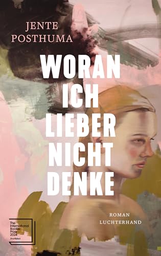 Woran ich lieber nicht denke: Roman - Shortlist International Booker Prize 2024 von Luchterhand Literaturverlag
