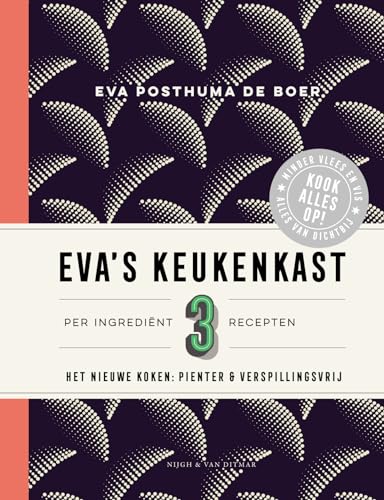 Eva's keukenkast: per ingrediënt 3 recepten : het nieuwe koken : pienter & verspillingsvrij