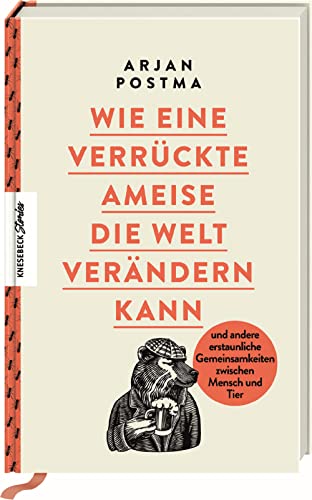 Wie eine verrückte Ameise die Welt verändern kann: und andere erstaunliche Gemeinsamkeiten zwischen Mensch und Tier Wie eine verrückte Ameise die Welt verändern kann: und andere erstaunliche Gemeinsamkeiten zwischen Mensch und Tier