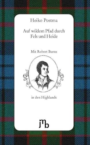 Auf wildem Pfad durch Fels und Heide: Mit Robert Burns in den schottischen Highlands von JMB Verlag Jens Bolm