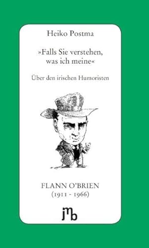 Falls Sie verstehen, was ich meine': Über den irischen Humoristen Flann O'Brien (1911 - 1966) von JMB Verlag Jens Bolm