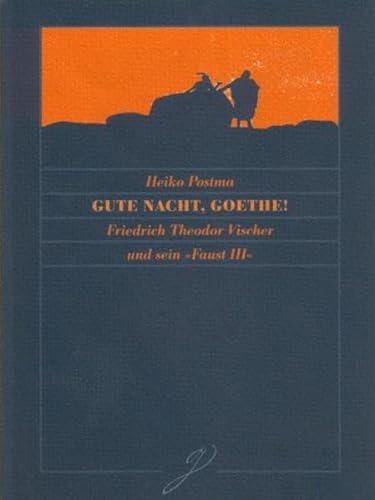 Gute Nacht, Goethe!: Friedrich Theodor Vischer und sein 'Faust III'