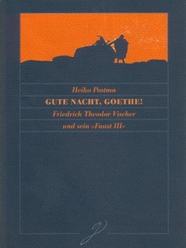 Gute Nacht, Goethe!: Friedrich Theodor Vischer und sein 'Faust III'