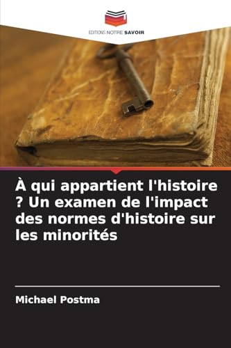 À qui appartient l'histoire ? Un examen de l'impact des normes d'histoire sur les minorités von Editions Notre Savoir