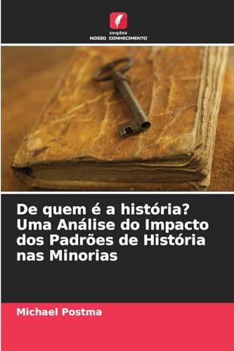 De quem é a história? Uma Análise do Impacto dos Padrões de História nas Minorias von Edições Nosso Conhecimento