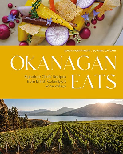 Okanagan Eats: Signature Chefs’ Recipes from British Columbia’s Wine Valleys von Figure 1 Publishing