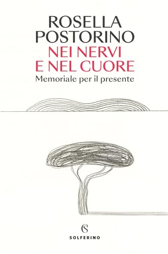 Nei nervi e nel cuore. Memoriale per il presente Nei nervi e nel cuore. Memoriale per il presente von Solferino