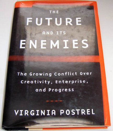 The Future and Its Enemies: The Growing Conflict Over Creativity, Enterprise, and Progress