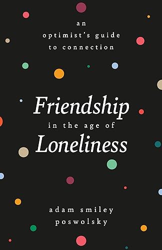 Friendship in the Age of Loneliness: An Optimist's Guide to Connection von Running Press Adult