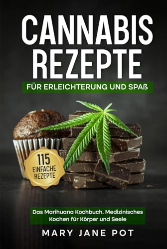 Cannabis Rezepte, Das Marihuana Kochbuch, Medizinisches Kochen für Körper und Seele: 115 einfache Rezepte. Für Erleichterung und Spaß. von Independently published