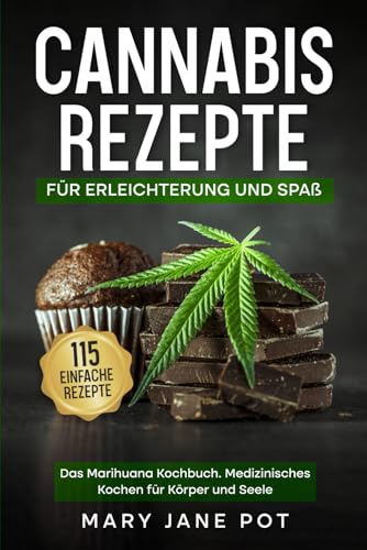 Cannabis Rezepte, Das Marihuana Kochbuch, Medizinisches Kochen für Körper und Seele: 115 einfache Rezepte. Für Erleichterung und Spaß. von Independently published