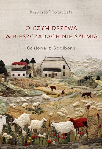 O czym drzewa w Bieszczadach nie szumią: Ocalona z Sobiboru von Znak Horyzont