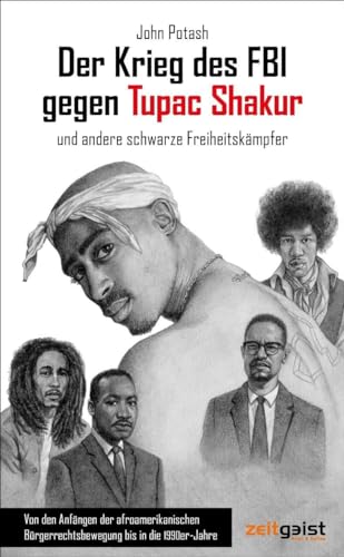 Der Krieg des FBI gegen Tupac Shakur und andere schwarze Freiheitskämpfer: Von den Anfängen der afroamerikanischen Bürgerrechtsbewegung bis in die 1990er-Jahre von Verlag zeitgeist Print & Online