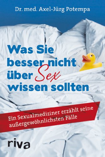 Was Sie besser nicht über Sex wissen sollten: Ein Sexualmediziner Erzählt Seine Außergewöhnlichsten Fälle Was Sie besser nicht über Sex wissen sollten: Ein Sexualmediziner Erzählt Seine Außergewöhnlichsten Fälle