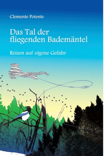 Das Tal der fliegenden Bademäntel: Reisen auf eigene Gefahr