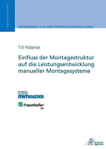 Einfluss der Montagestruktur auf die Leistungsentwicklung manueller Montagesysteme: Dissertationsschrift