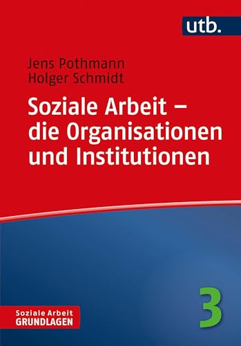 Soziale Arbeit - die Organisationen und Institutionen (Soziale Arbeit - Grundlagen, Band 4780) (9783825243470) von UTB GmbH