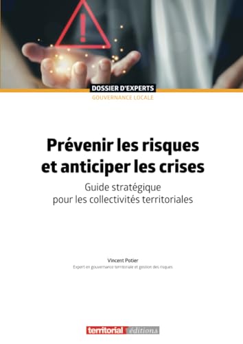 Prévenir les risques et anticiper les crises: Guide stratégique pour les collectivités territoriales (Dossier d'experts) von Territorial Editions