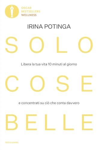 Solo cose belle. Libera la tua vita 10 minuti al giorno e concentrati su ciò che conta davvero (Oscar bestsellers wellness) von Mondadori