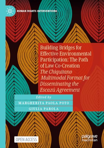 Building Bridges for Effective Environmental Participation: The Path of Law Co-Creation: The Chiquitano Multimodal Format for Disseminating the Escazú Agreement (Human Rights Interventions) von Palgrave Macmillan