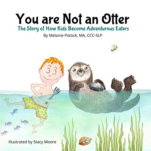 You are Not an Otter: The Story of How Kids Become Adventurous Eaters von Independently Published