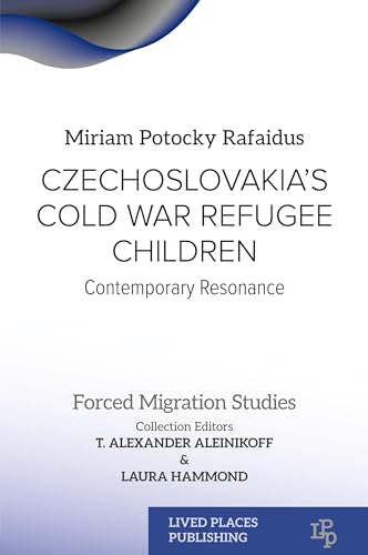 Czechoslovakia's Cold War Refugee Children: Contemporary Resonance (Forced Migration Studies) von Lived Places Publishing