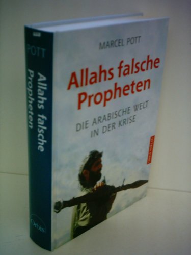 Allahs falsche Propheten. Die arabische Welt in der Krise