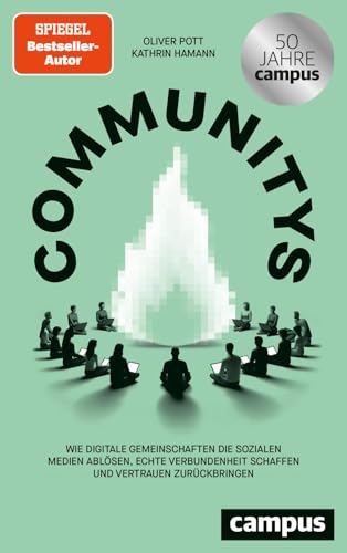 Communitys: Wie digitale Gemeinschaften die sozialen Medien ablösen, echte Verbundenheit schaffen und Vertrauen zurückbringen von Campus Verlag