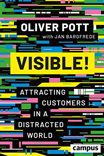 Visible!: Attracting Customers in a Distracted World von Campus Verlag