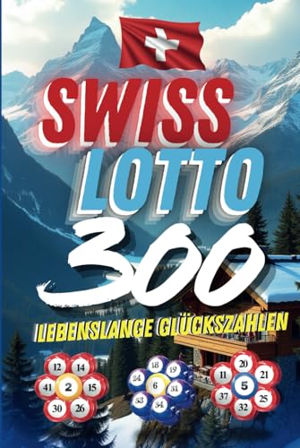 Swiss Lotto 300: Lebenslange Glückszahlen Swiss Lotto 300: Lebenslange Glückszahlen von Independently published