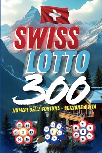 Swiss Lotto 300: Numeri della Fortuna – Edizione a Vita von Independently published