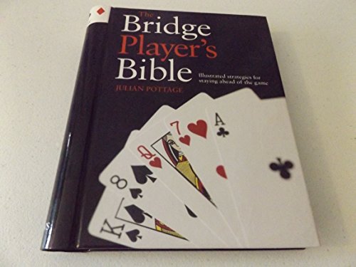 The Bridge Player's Bible: Illustrated Strategies for Staying Ahead of the Game