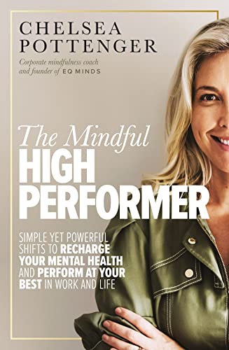 The Mindful High Performer: Simple Yet Powerful Shifts to Recharge Your Mental Health and Perform at Your Best in Work and Life von Murdoch Books