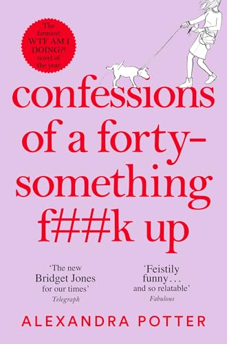 Confessions of a Forty-Something F**k Up: The New Bridget Jones for Our Times (Confessions, 1) Confessions of a Forty-Something F**k Up: The New Bridget Jones for Our Times (Confessions, 1)