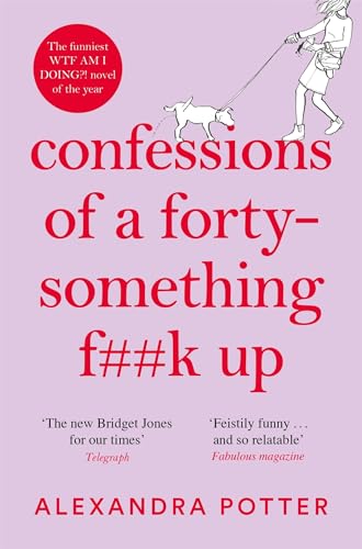 Confessions of a Forty-Something F**k Up: The Funniest WTF AM I DOING? Novel of the Year (Confessions, 1) Confessions of a Forty-Something F**k Up: The Funniest WTF AM I DOING? Novel of the Year (Confessions, 1)