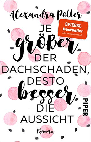 Je größer der Dachschaden, desto besser die Aussicht: Roman | Warmherziger und herrlich witziger Bestseller für Frauen über das Älterwerden und Jungbleiben von PIPER