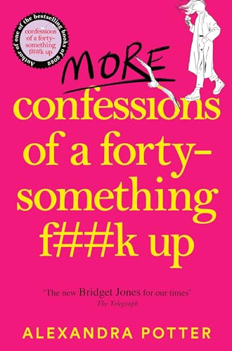 More Confessions of a Forty-Something F**k Up: The WTF AM I DOING NOW? Follow Up to the Runaway Bestseller (Confessions, 2)