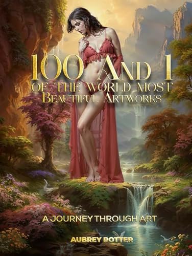 Eternal Beauty: a Journey Through 101 of the World's Most Captivating Artworks von Primedia eLaunch LLC